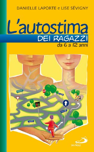 L'autostima dei ragazzi. Da 6 a 12 anni L'autostima dei ragazzi. Da 6 a 12 anni