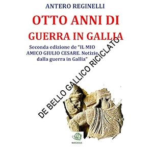 Otto anni di guerra in Gallia. De bello gallico riciclato