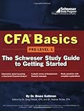 Cfa Basics: Pre-Level 1 : The Schweser Study Guide to Getting Started Cfa Basics: Pre-Level 1 : The Schweser Study Guide to Getting Started
