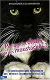 Pourquoi les chats ont des moustaches : 101 questions pratiques et étonnantes sur l'univers et le comportement des félins