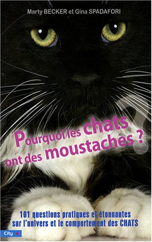Télécharger Pourquoi les chats ont des moustaches : 101 questions pratiques et étonnantes sur l'univers et le c Livre PDF Gratuit