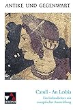 Antike und Gegenwart / Lateinische Texte zur Erschließung europäischer Kultur: Antike und Gegenwart / Catull, An Lesbia: Lateinische Texte zur ... Liebesdichter mit europäischer Ausstrahlung by