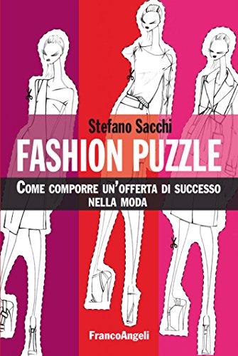 Download Fashion puzzle. Come comporre un'offerta di successo nella moda: Come comporre un'offerta di successo nella moda Download Fashion puzzle. Come comporre un'offerta di successo nella moda: Come comporre un'offerta di successo nella moda
