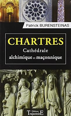 Trajectoire (editions) Chartres - Cathédrale alchimique et maçonnique