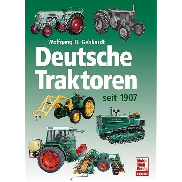 Enzyklopädie Deutscher Traktoren: seit 1900 : Gebhardt, Wolfgang H
