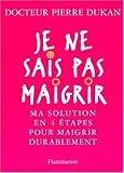 Je ne sais pas maigrir : Ma solution en 4 étapes pour maigrir durablement
