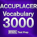 Official ACCUPLACER Vocabulary 3000: Become a True Master of ACCUPLACER Vocabulary...Quickly and Effectively!