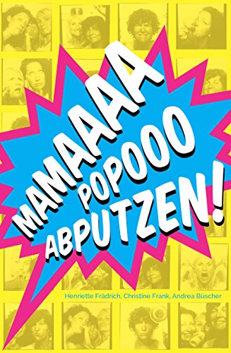 MAMAAAA POPOOO ABPUTZEN! Der tägliche Wahnsinn als Mutter und Ehefrau