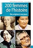 200 femmes de l'histoire: Des origines à nos jours