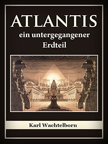 Atlantis, ein untergegangener Erdteil: Eine Belehrung für die Gegenwart