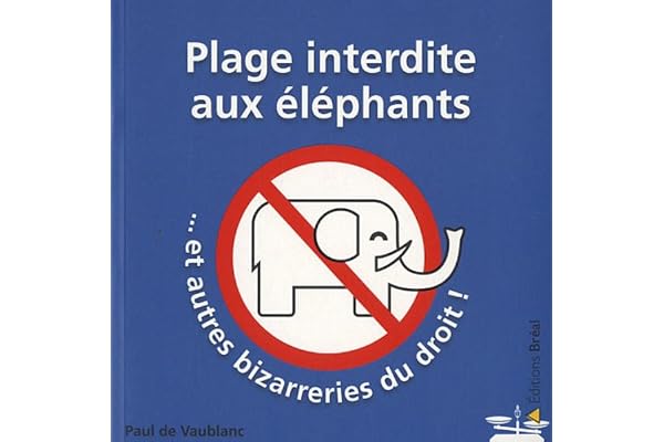 Plage interdite aux éléphants, et autres bizarreries du droit