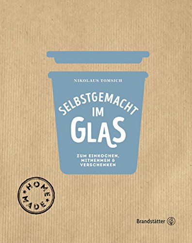 Download Selbstgemacht im Glas: Zum Einkochen, Mitnehmen & Verschenken Download Selbstgemacht im Glas: Zum Einkochen, Mitnehmen & Verschenken