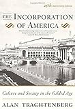 The Incorporation of America: Culture and Society in the Gilded Age by 