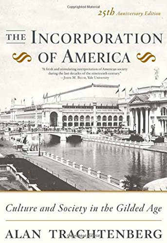 The Incorporation of America: Culture and Society in the Gilded Age