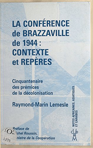 Download La Conference De Brazzaville De 1944 Contexte Et Reperes Cinquantenaire Des Premices De La Decolonisation Pdf Kleitosrostislav