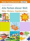 Image de Kinder KunstWerkstatt. Alle Farben dieser Welt: Malen - Klecksen - Experimentieren!