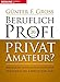 Beruflich Profi, privat Amateur?: Berufliche Spitzenleistungen und persönliche Lebensqualität by Günter F. Gross