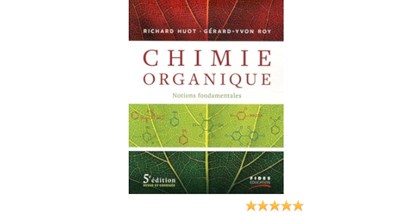 Amazon Fr Chimie Organique Notions Fondamentales Huot Richard Roy Gerard Yvon Bouchard Judith Bourgeois Sonia Livres