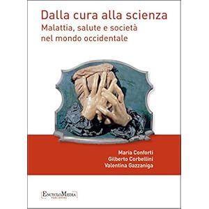 Dalla cura alla scienza: Malattia, salute e società nel mondo occidentale (Saggi)
