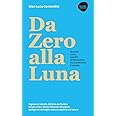 Da Zero alla Luna. Quando, come, perché la blockchain sta cambiando il mondo. Ediz. ampliata