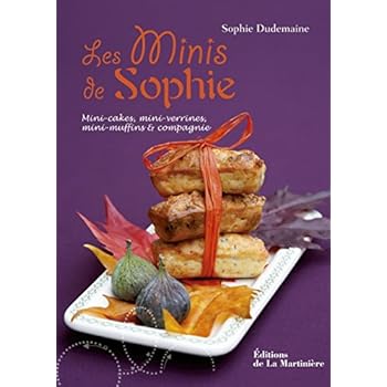 Les Minis de Sophie. Mini-cakes, mini-verrines, mini-muffins et compagnie