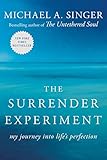 The Surrender Experiment: My Journey into Life's Perfection by Michael A. Singer