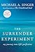 The Surrender Experiment: My Journey into Life's Perfection by Michael A. Singer