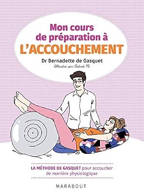 Marabout Mon cours de préparation à l'accouchement: La méthode de Gasquet pour accoucher de manière naturelle et physiologique