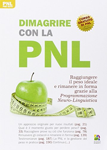 Dimagrire con la PNL. Raggiungere il peso giusto e rimanere in forma grazie alla programmazione neuro-linguistica Dimagrire con la PNL. Raggiungere il peso giusto e rimanere in forma grazie alla programmazione neuro-linguistica