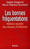 LES BONNES FREQUENTATIONS. Histoire secrète des réseaux d'influence