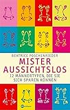 Mister Aussichtslos: 12 Männertypen, die Sie sich sparen können by Beatrice Poschenrieder