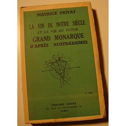 MAURICE PRIVAT la fin de notre siècle - vie du futur grand monarque NOSTRADAMUS++ francais MAURICE PRIVAT la fin de notre siècle - vie du futur grand monarque NOSTRADAMUS++ francais