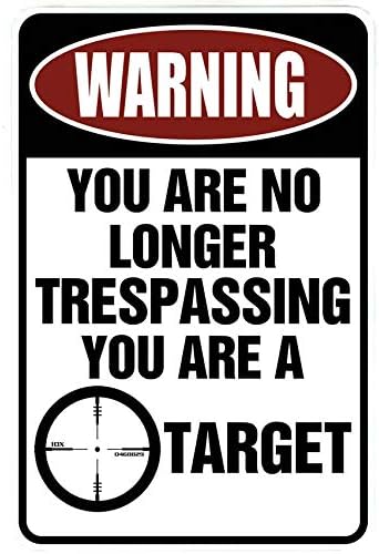WARNING You are no longer Trespassing - You are a TARGET - Funny Metal Sign for your garage, man cave, yard or wall. By SignDragon