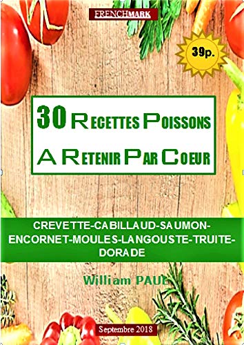 30 RECETTES POISSONS A RETENIR PAR COEUR: CREVETTE-CABILLAUD-SAUMON-ENCORNET-MOULES-LANGOUSTE-TRUITE-DORADE gratuit 30 RECETTES POISSONS A RETENIR PAR COEUR: CREVETTE-CABILLAUD-SAUMON-ENCORNET-MOULES-LANGOUSTE-TRUITE-DORADE gratuit