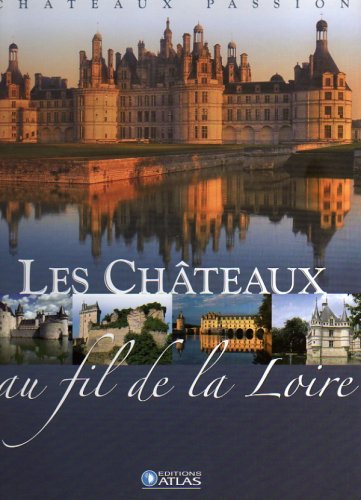 couverture de : Les Ch&acirc;teaux au fil de la Loire