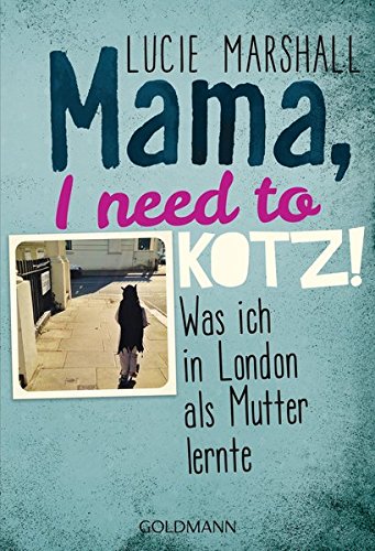 Cover zum Buch Mama, I need to kotz! Was ich in Lond...