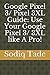Price comparison product image Google Pixel 3/ Pixel 3XL Guide: Use Your Google Pixel 3/ 3XL like A Pro!