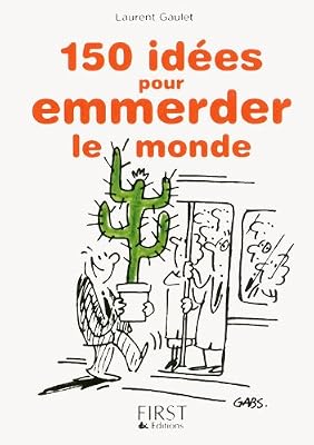 First Petit livre de - 150 idées pour emmerder le monde