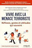Vivre avec la menace terroriste: Réflexes, gestes et attitudes qui sauvent.