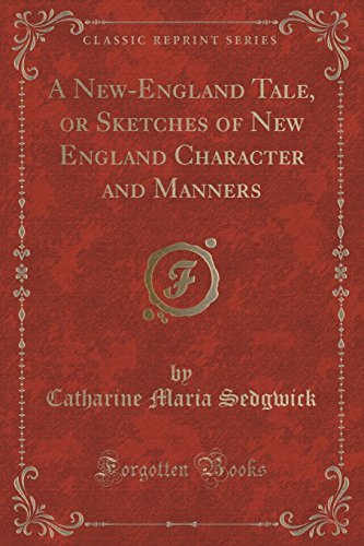 A New-England Tale, or Sketches of New England Character and Manners (Classic Reprint) by Catharine Maria Sedgwick (2015-09-27) gratuit A New-England Tale, or Sketches of New England Character and Manners (Classic Reprint) by Catharine Maria Sedgwick (2015-09-27) gratuit