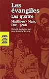 Les Évangiles Les Quatre : Matthieu Marc Luc Jean