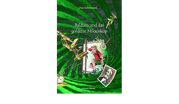 Balduin Und Das Goldene Mikroskop Amazon De Schimunek Uwe Leibe Thomas Bucher