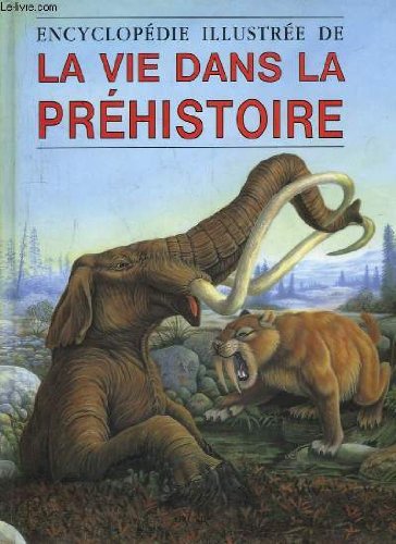 couverture de : Encyclop&eacute;die illustr&eacute;e de la vie dans la pr&eacute;histoire