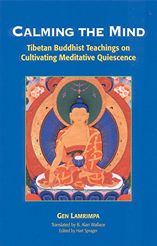 Calming The Mind: Tibetan Buddhist Teachings on Cultivating Meditative Quiescence
