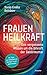 Frauenheilkraft: Das vergessene Wissen um die Urkraft der Gebärmutter. Mit Tipps zur Selbstheilung häufiger Frauenbeschwerden by 