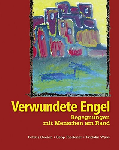 Verwundete Engel: Begegnungen mit Menschen am Rand