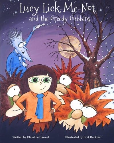 Lucy Lick-Me-Not and the Greedy Gubbins: A Christmas Story: Volume 2 (The Fantastic Tales of Lucy Lick-Me-Not)