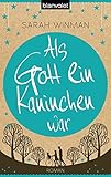 Als Gott ein Kaninchen war: Roman