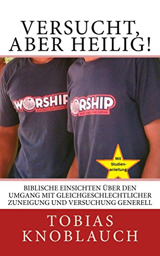 Download Versucht, aber heilig!: Biblische Einsichten über den Umgang mit gleichgeschlechtlicher Zuneigung und Versuchung generell Download Versucht, aber heilig!: Biblische Einsichten über den Umgang mit gleichgeschlechtlicher Zuneigung und Versuchung generell