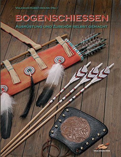 Download Bogenschiessen - Ausrüstung und Zubehör selbst gemacht Download Bogenschiessen - Ausrüstung und Zubehör selbst gemacht
